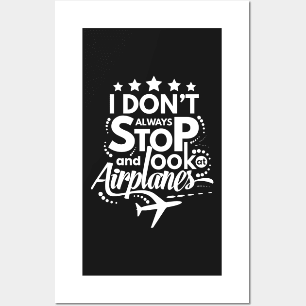 I Dont Always Stop and Look at Airplanes Funny Wall Art by fur-niche